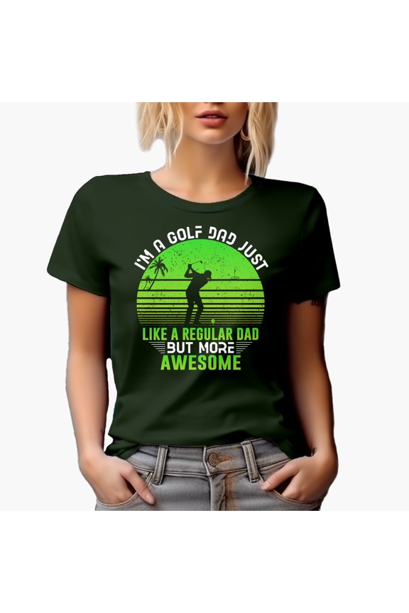 I'm a Golf Dad Just Like a Regular Dad but More Awesome, Father Golf Player, Golfing or Golfer Themed Merch Gift, Military Green T-Shirt, Large