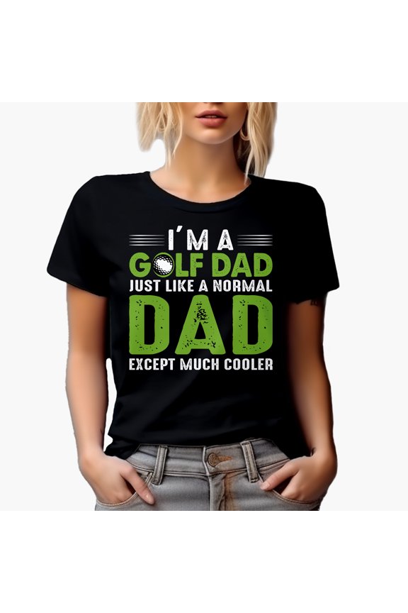 I'm a Golf Dad, Like a Normal Dad but Cooler with a Ball, Golf Player, Golfing or Golfer Themed Merch Gift, Black T-Shirt, Large