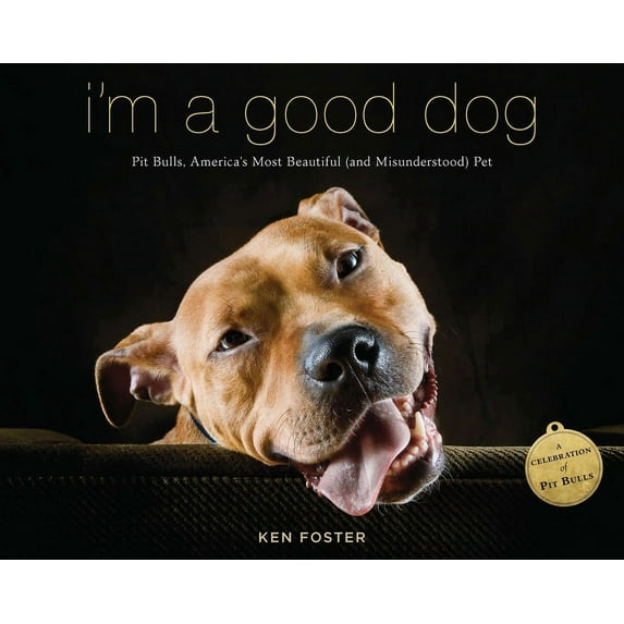 I'm a Good Dog : Pit Bulls, America’s Most Beautiful (and Misunderstood) Pet (Paperback)