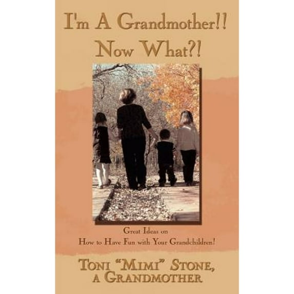 Pre-Owned I'm a Grandmother!! Now What?!: Great Ideas on How to Have Fun with Your Grandchildren! (Paperback) 1425905048 9781425905040