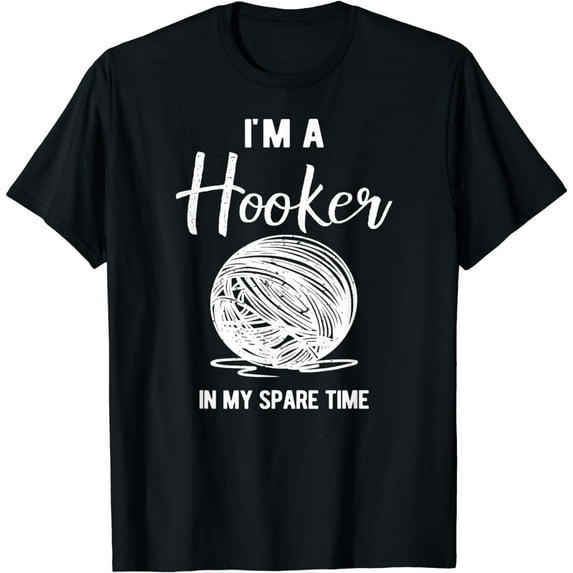 I'm a Hooker in my spare time funny Crocheting T-Shirt