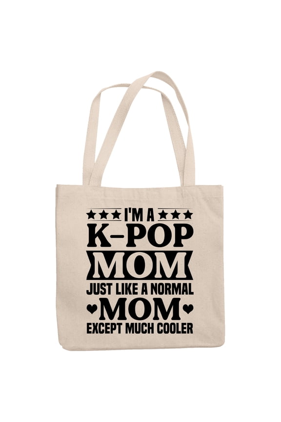 I'm a K-Pop Mom Just Like a Normal Mom Except Much Cooler, Korean Lover Mother, 12oz Canvas Tote Bag
