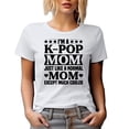 thumbnail image 1 of I'm a K-Pop Mom Just Like a Normal Mom Except Much Cooler, Korean Lover Mother, White T-Shirt, Small, 1 of 5