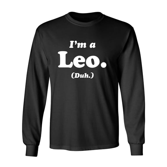 I'm a Leo. (Duh.) Adult Long Sleeve T-shirt