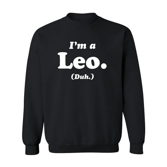I'm a Leo. (Duh.) Crewneck Sweatshirt