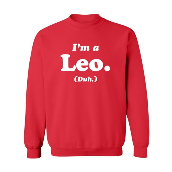 I'm a Leo. (Duh.) Crewneck Sweatshirt