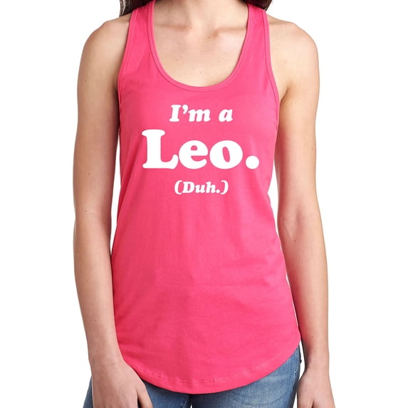 I'm a Leo. (Duh.) Racerback Tank