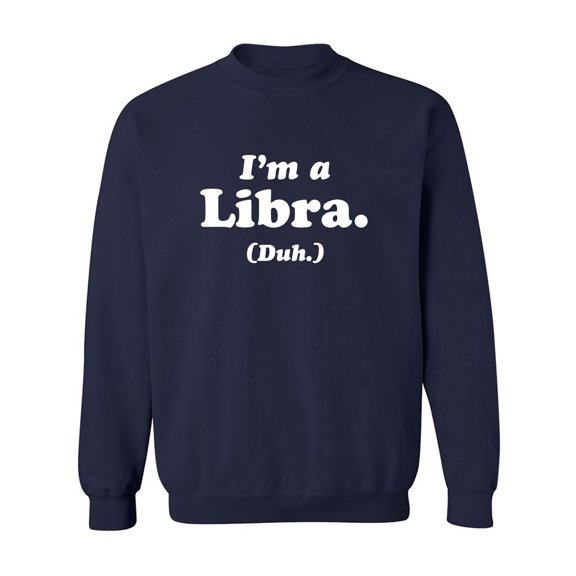 I'm a Libra. (Duh.) Crewneck Sweatshirt