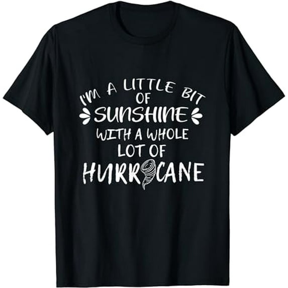 I'm a Little Bit Sunshine with a Whole Lot Hurricane Funny T-Shirt