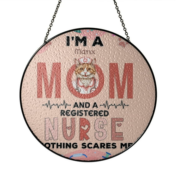 I'm a Manx Mom and a Registered Nurse Nothing Scares Me Stained Glass Suncatcher Cat Lover Kitten Owner Gifts Window Hanging Sign Decor - 00002