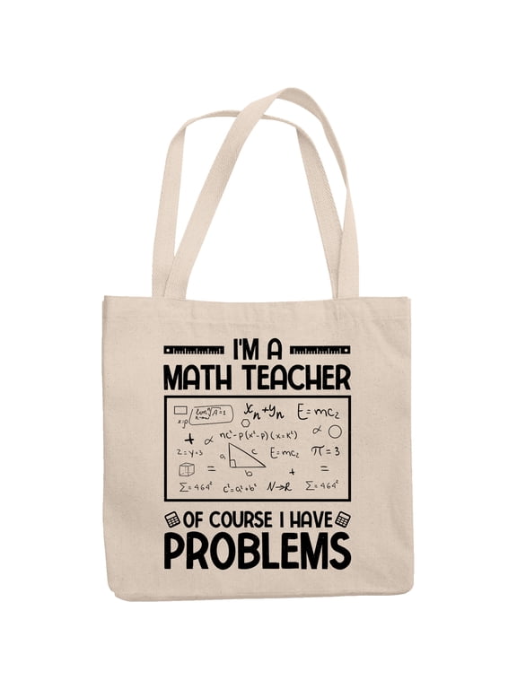 I'm a Math Teacher Of Course I Have Problems, Mathematics Professor or Mathematician, 12oz Canvas Tote Bag