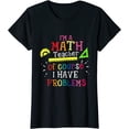 thumbnail image 1 of I'm a Math Teacher of Course I Have Problems - Math Teacher T-Shirt, 1 of 3