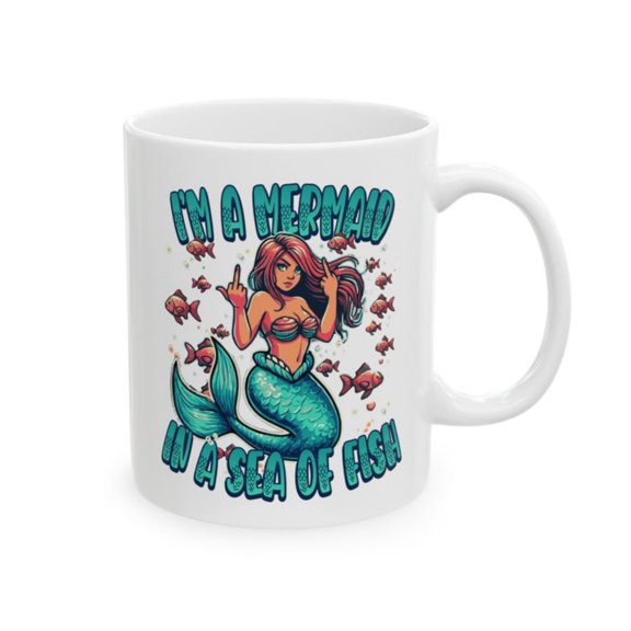 I'm a Mermaid In a Sea of Fish - Funny Mermaid Mug - Edgy Mermaid Graphic - Humorous sy Drinkware - Playful Sea Cup oz, oz.jpg