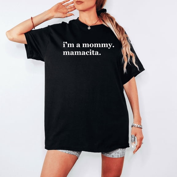 I'm a Mommy Mamacita Shirt – Funny Mom Quote Tee – Gift for Mother's Day or New Moms