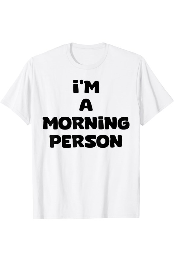 I'm a Morning Person - White Lie Party Ideas T-Shirt