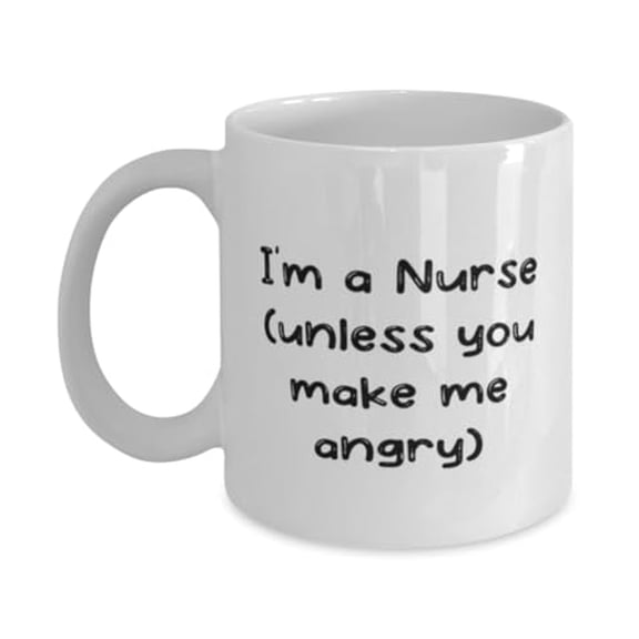 I'm a Nurse (unless you make me angry) Nurse 15oz Mug, Joke Nurse Gifts, Cup For Friends from Friends
