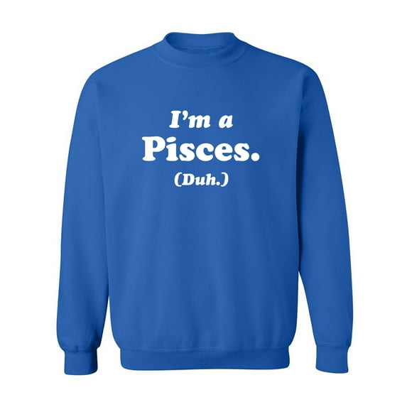 I'm a Pisces. (Duh.) Crewneck Sweatshirt