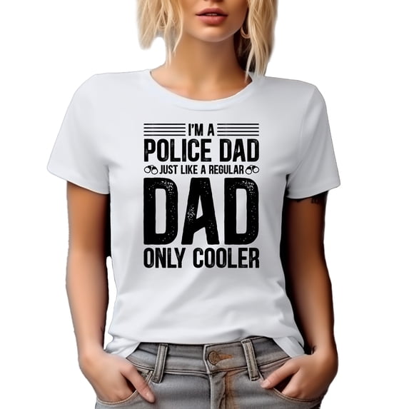 I'm a Police Dad Just Like a Regular Dad Only Cooler, Officer Father, White T-Shirt, Medium
