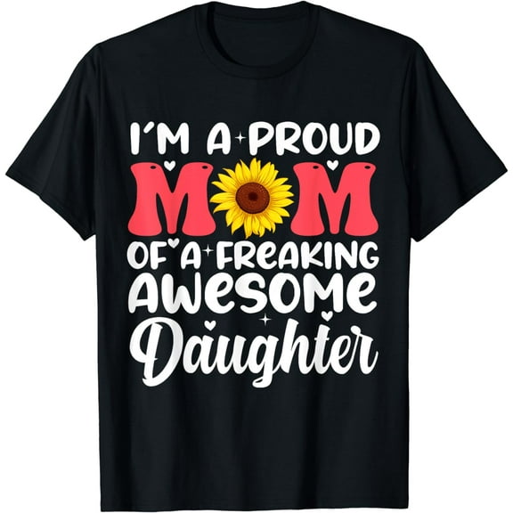 I'm a Proud Mom Of A Freaking Awesome Daughter Mothers Day T-Shirt
