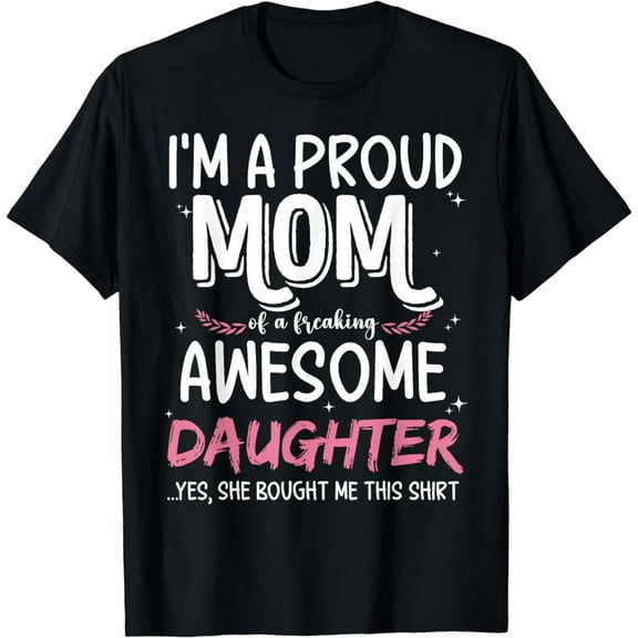 I'm a Proud Mom of a Freaking Awesome Daughter Mother's Day T-Shirt