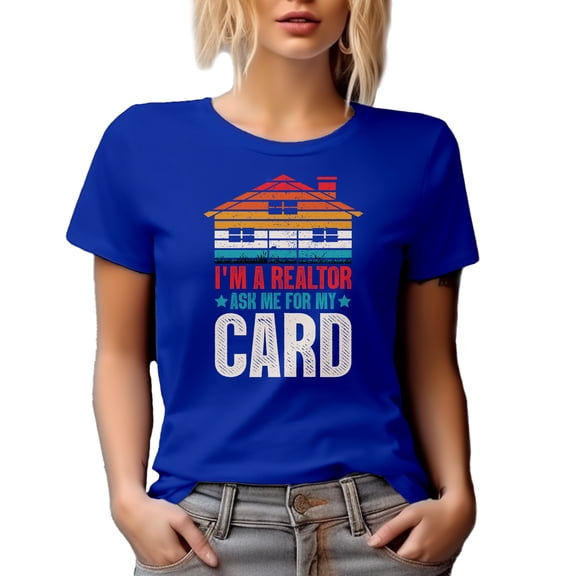I'm a Realtor, Ask Me for My Card - Funny Real Estate Agent Quote, Royal Blue T-Shirt, Small