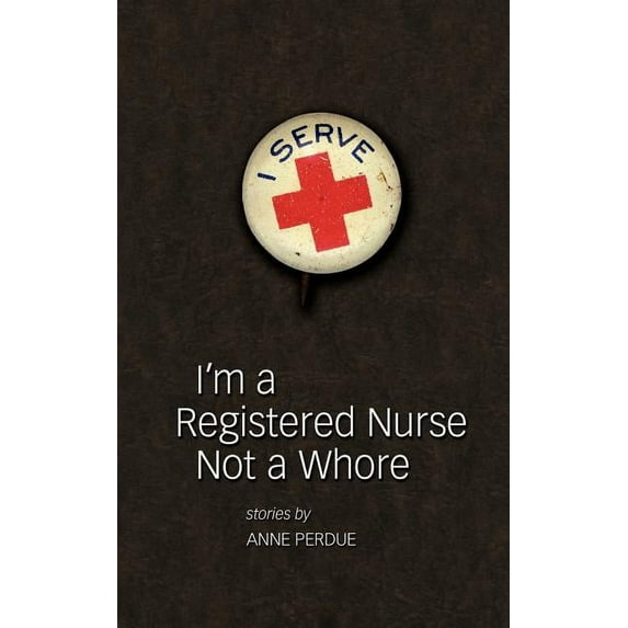 I'm a Registered Nurse Not a Whore : And Other Stories (Paperback)