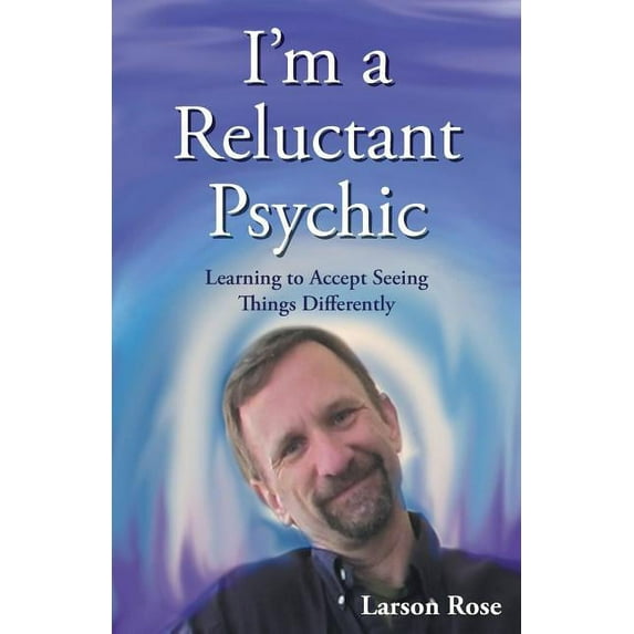 I'm a Reluctant Psychic: Learning to Accept Seeing Things Differently (Paperback)