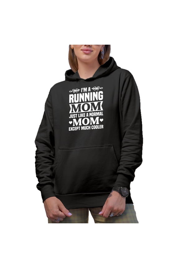 I'm a Running Mom, Just Like a Normal Mom Except Much Cooler - Marathon Runner, Black Hooded Sweatshirt or Hoodie, Medium