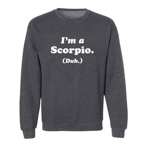 I'm a Scorpio. (Duh.) Crewneck Sweatshirt
