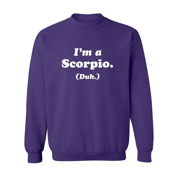I'm a Scorpio. (Duh.) Crewneck Sweatshirt