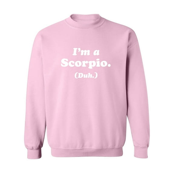 I'm a Scorpio. (Duh.) Crewneck Sweatshirt