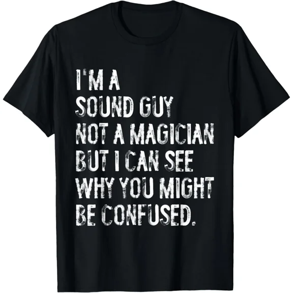 Iâ€™m a Sound Guy Not a Magician Funny Audio Engineer Tech T-Shirt