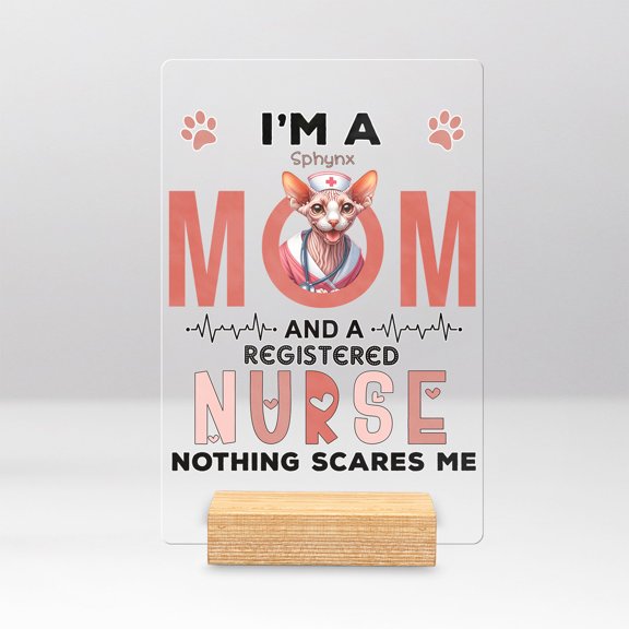 I'm a Sphynx Mom and a Registered Nurse Nothing Scares Me Acrylic Plaque Sign Ashwood Base Cat Lover Kitten Owner Gifts Idea Home Desk Decor - 00002