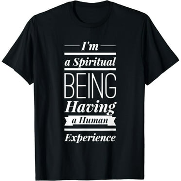 I'm a Spiritual Being Having a Human Experience T-Shirt