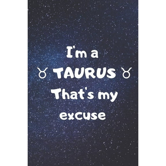 I'm a TAURUS, that's my excuse! (Paperback)