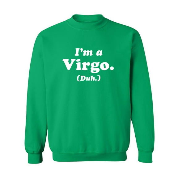 I'm a Virgo. (Duh.) Crewneck Sweatshirt