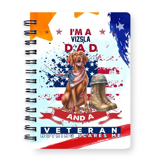 I'm a Vizsla Dad and a Veteran, Nothing Scares me Happy Father's Day Spiral Bound Journal Vizslas Dog Lover Gifts Idea 5x7in Spiral Notebook - 00006