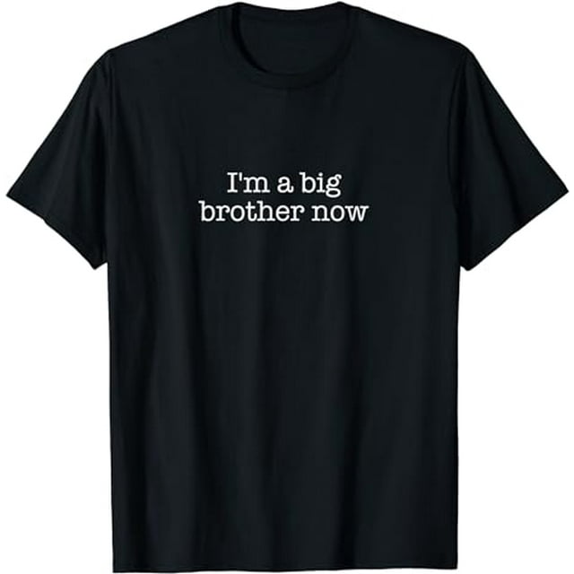 I'm a big brother now T-Shirt - Walmart.com