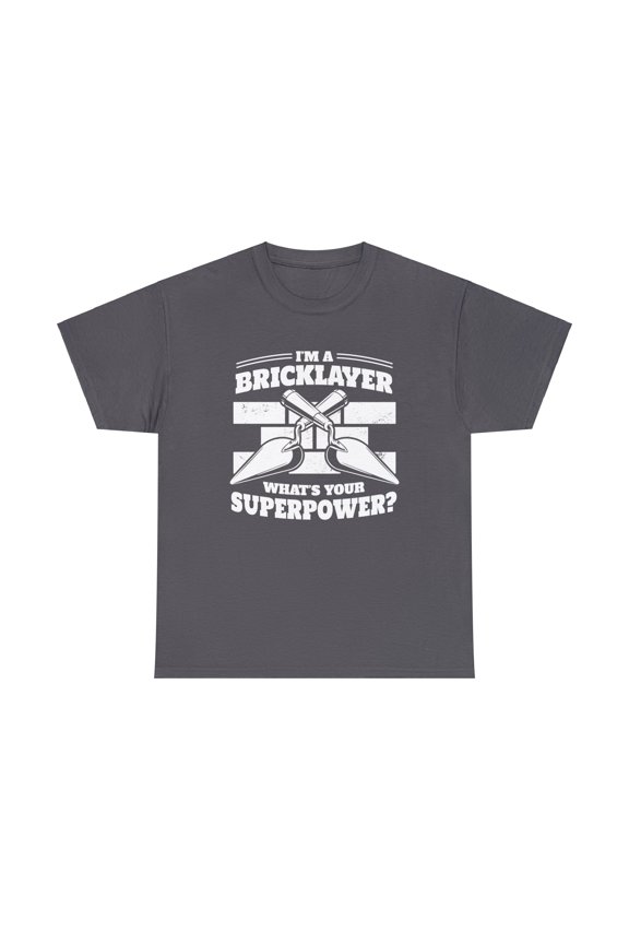 I'm a brick layer, what's your super power? Unisex T-shirt