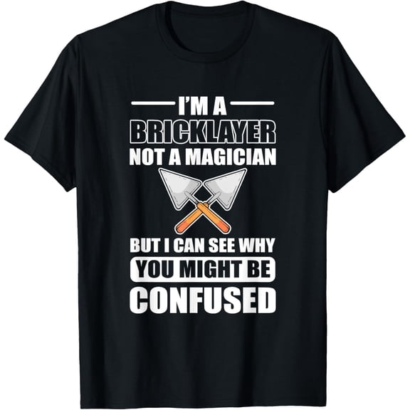 I'm a bricklayer, Masonry - Mason T-Shirt