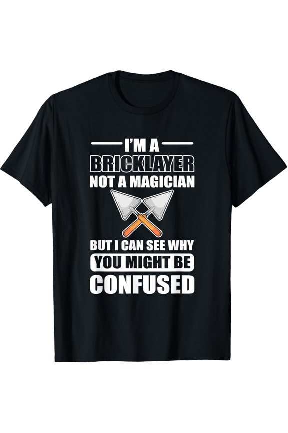 I'm a bricklayer, Masonry - Mason T-Shirt