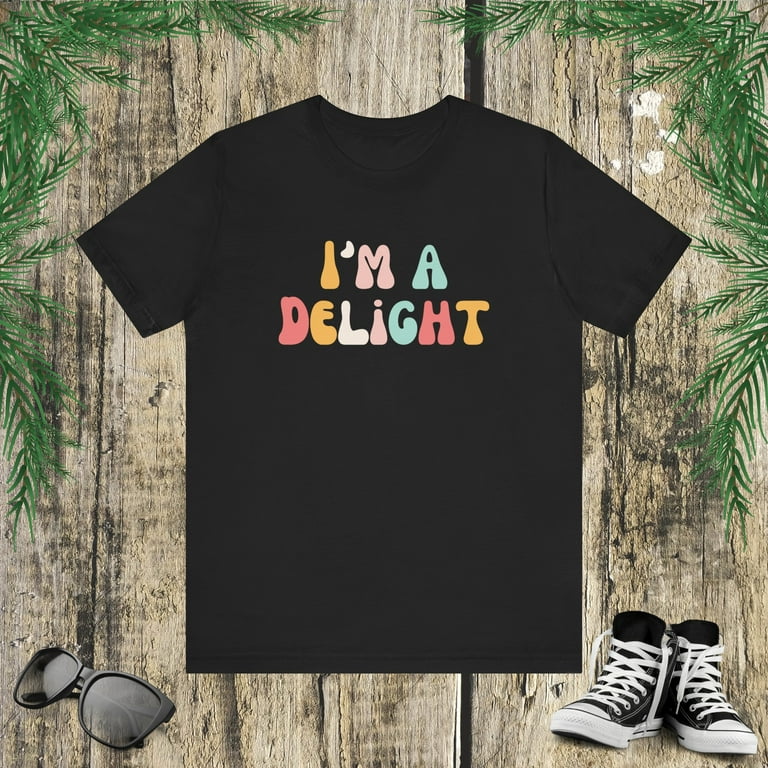 I'm a delight Sarcastic Funny Saying dry humor cute color Unisex T