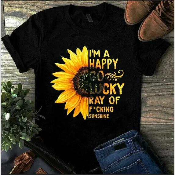I'm a happy go, lucky ray of fuking sunshine sunflower Tshirt