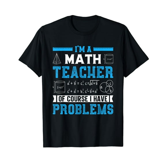 I'm a math teacher of course I have problems funny teacher T-Shirt