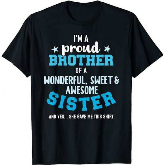 I'm a proud brother of a wonderful sweet and awesome sister T-Shirt