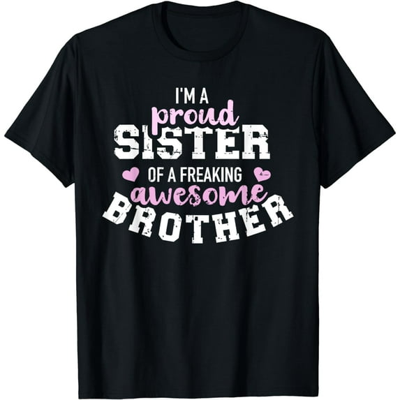 I'm a proud sister of a freaking awesome brother T-Shirt