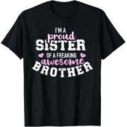 Im a proud sister of a freaking awesome brother T-Shirt