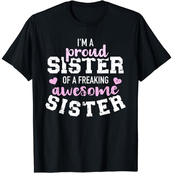 I'm a proud sister of a freaking awesome sister T-Shirt