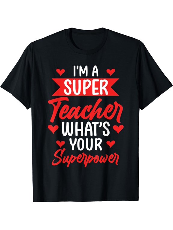 I'm a super Teacher what's your superpower Teach T-Shirt