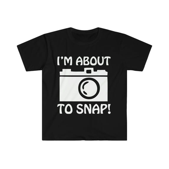 I'm about to snap Unisex T-shirt S-3XL Photography Photographer
